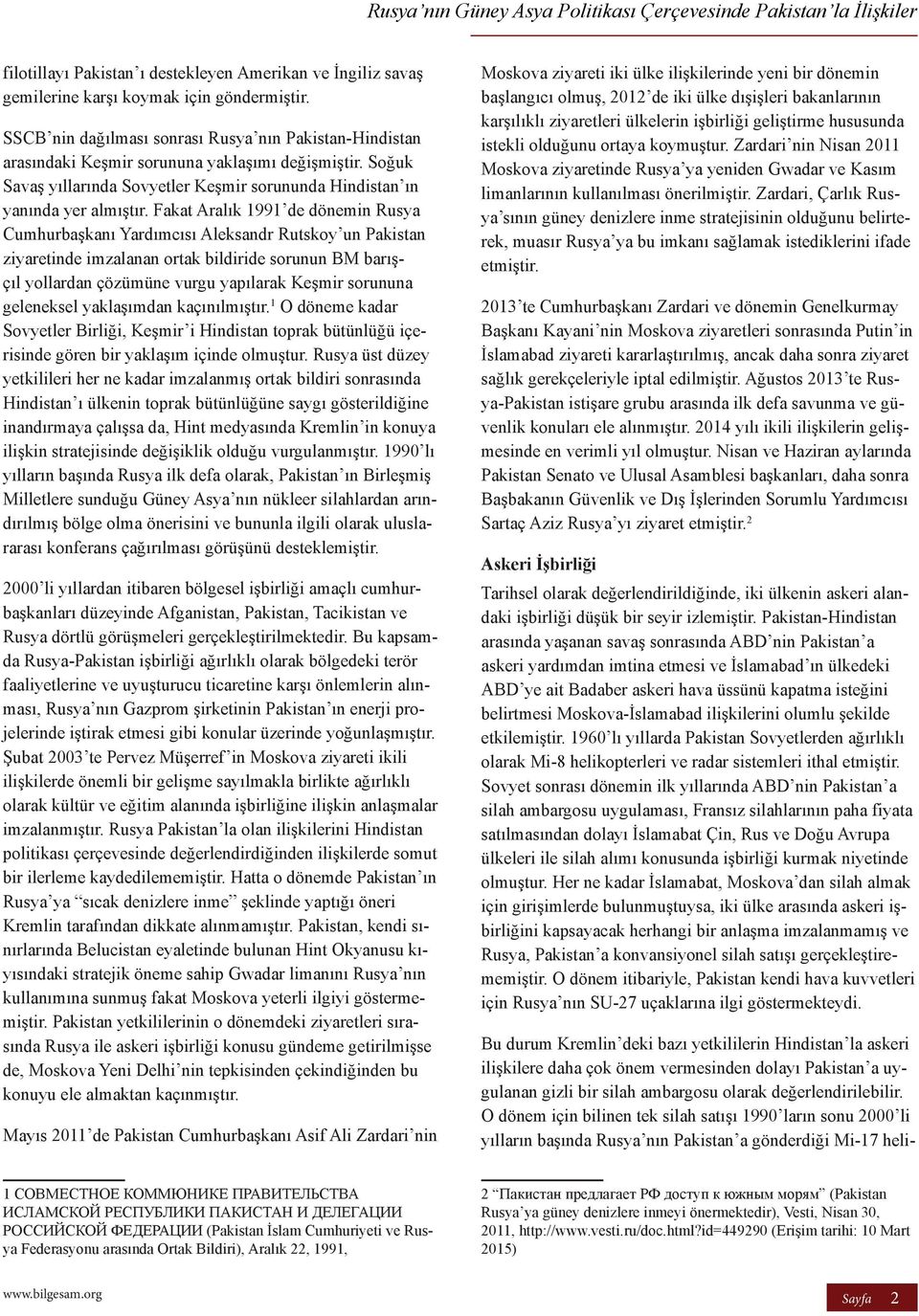 Fakat Aralık 1991 de dönemin Rusya Cumhurbaşkanı Yardımcısı Aleksandr Rutskoy un Pakistan ziyaretinde imzalanan ortak bildiride sorunun BM barışçıl yollardan çözümüne vurgu yapılarak Keşmir sorununa