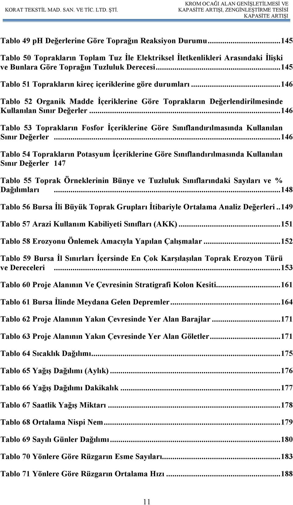 .. 146 Tablo 52 Organik Madde İçeriklerine Göre Toprakların Değerlendirilmesinde Kullanılan Sınır Değerler.