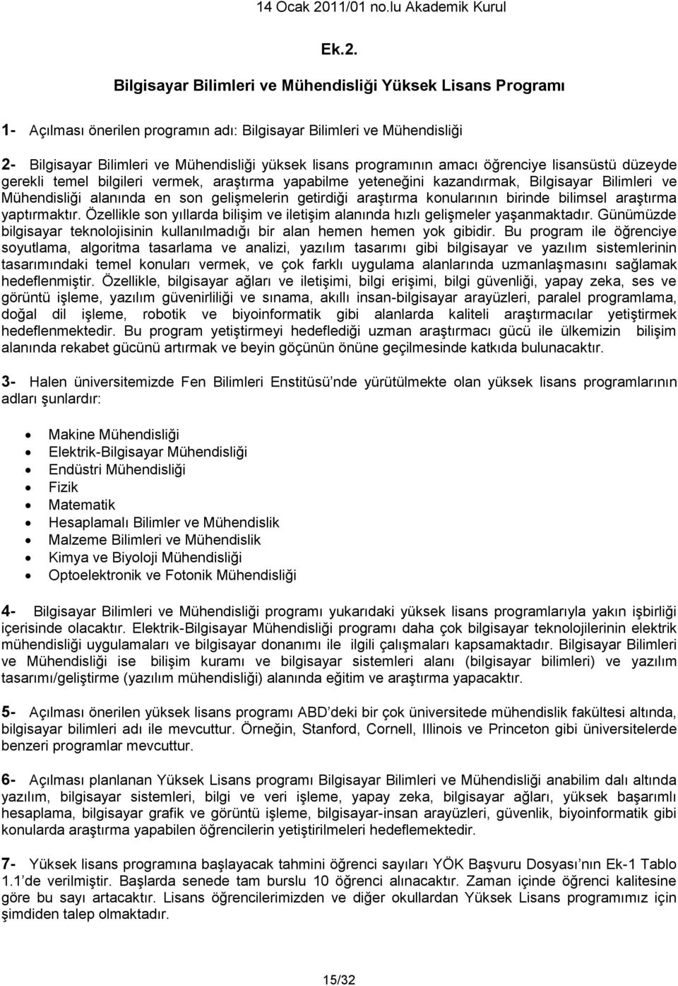 araştırma konularının birinde bilimsel araştırma yaptırmaktır. Özellikle son yıllarda bilişim ve iletişim alanında hızlı gelişmeler yaşanmaktadır.