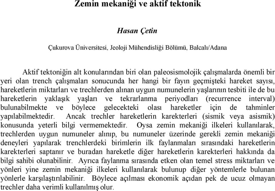 yaşları ve tekrarlanma periyodları (recurrence interval) bulunabilmekte ve böylece gelecekteki olası hareketler için de tahminler yapılabilmektedir.