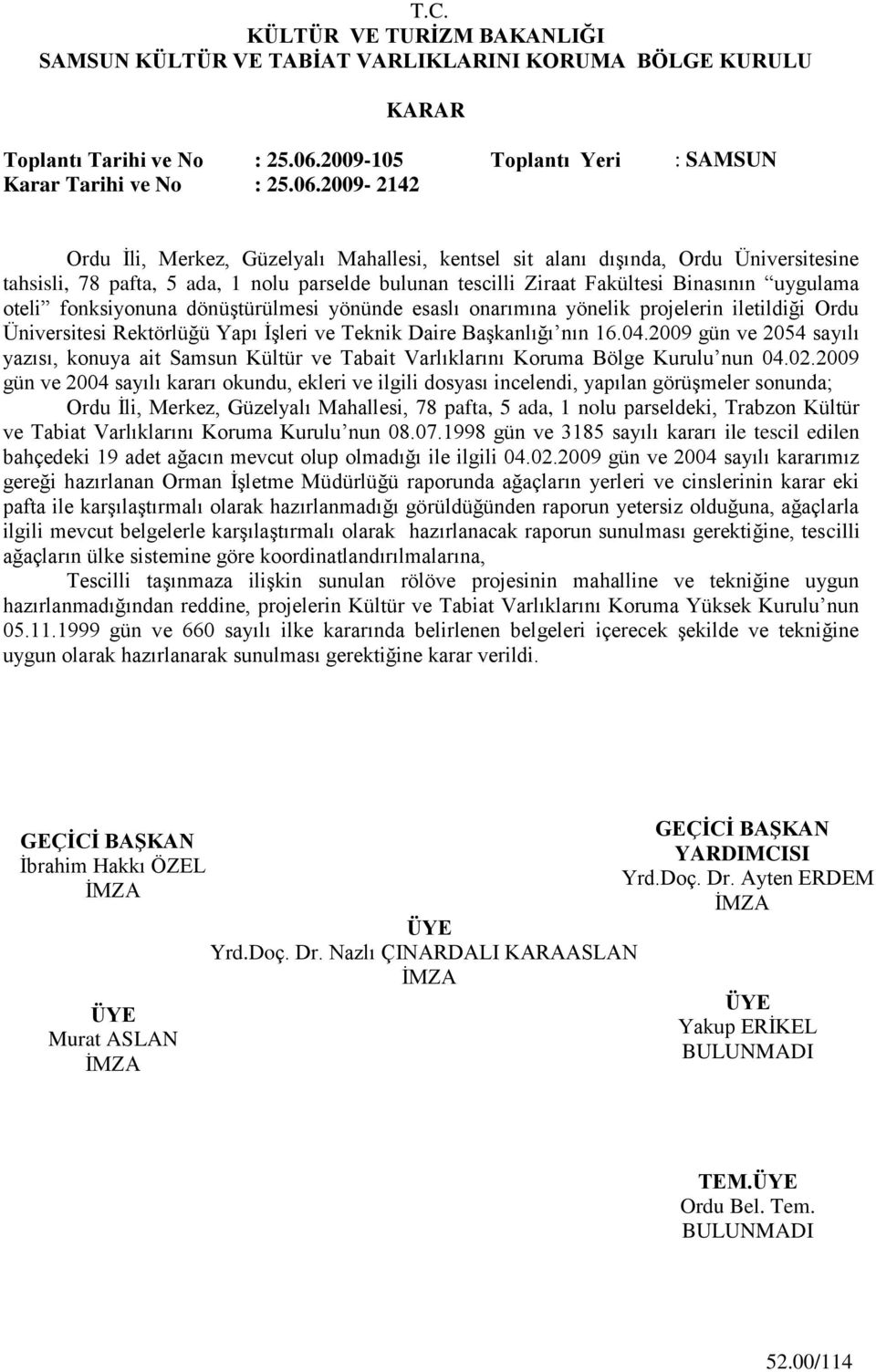 2009-2142 Ordu Ġli, Merkez, Güzelyalı Mahallesi, kentsel sit alanı dıģında, Ordu Üniversitesine tahsisli, 78 pafta, 5 ada, 1 nolu parselde bulunan tescilli Ziraat Fakültesi Binasının uygulama oteli