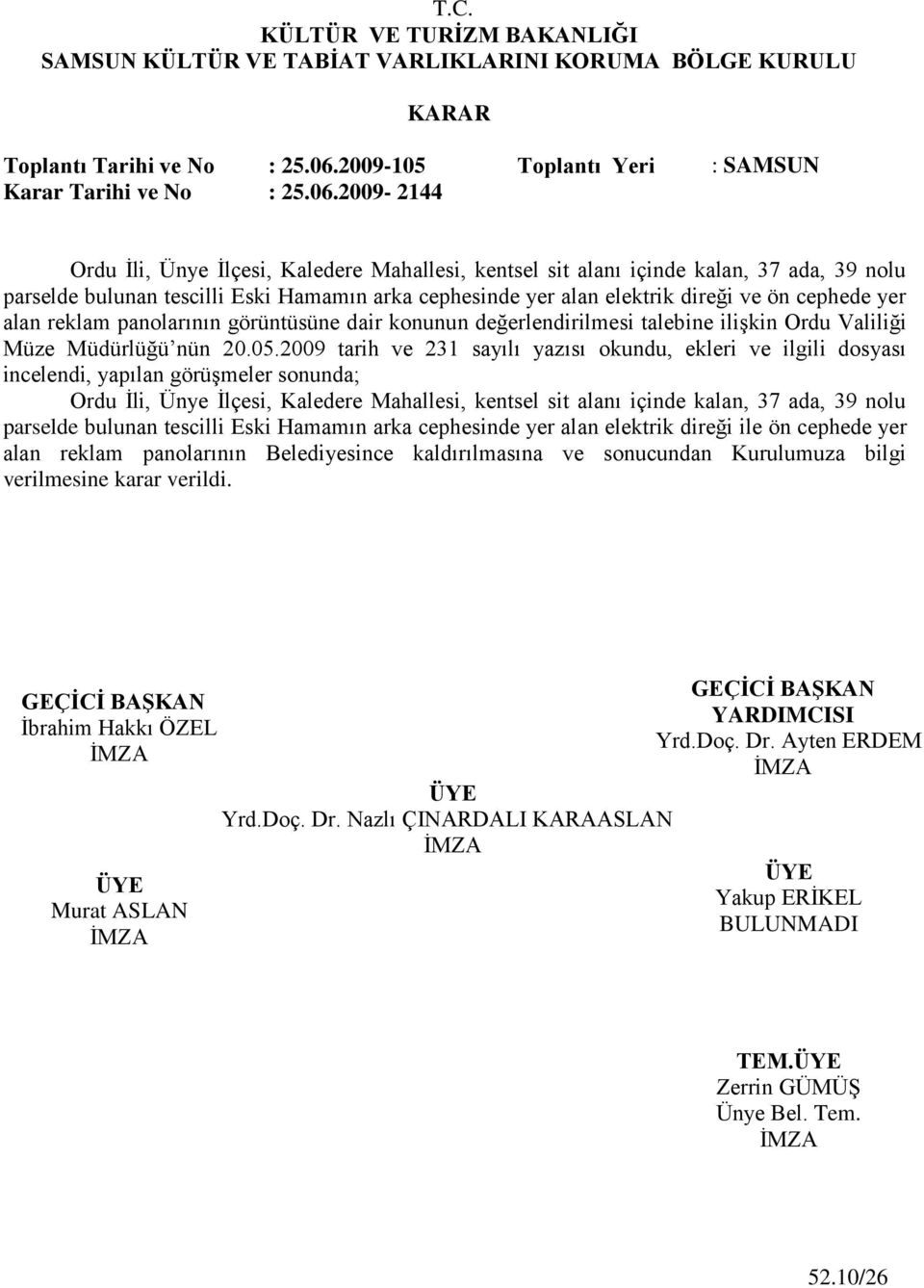 2009-2144 Ordu Ġli, Ünye Ġlçesi, Kaledere Mahallesi, kentsel sit alanı içinde kalan, 37 ada, 39 nolu parselde bulunan tescilli Eski Hamamın arka cephesinde yer alan elektrik direği ve ön cephede yer