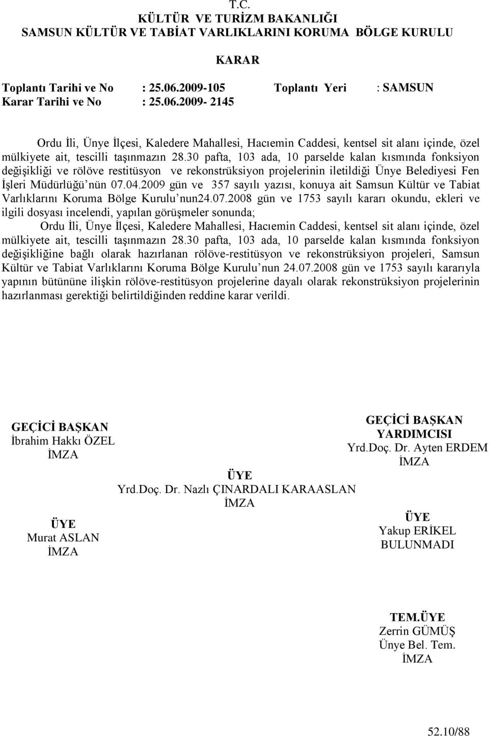 2009 gün ve 357 sayılı yazısı, konuya ait Samsun Kültür ve Tabiat Varlıklarını Koruma Bölge Kurulu nun24.07.