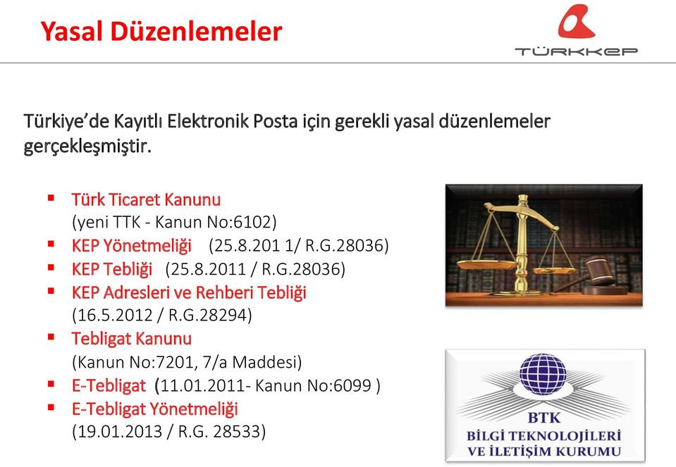 G.28036) KEP Adresleri ve Rehberi Tebliği (16.5.2012 / R.G.28294) Tebligat Kanunu (Kanun No:7201, 7/a Maddesi) E-Tebligat (11.