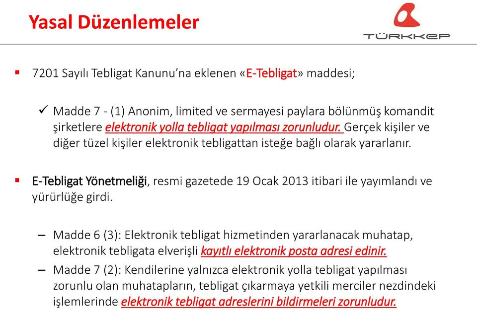 E-Tebligat Yönetmeliği, resmi gazetede 19 Ocak 2013 itibari ile yayımlandı ve yürürlüğe girdi.