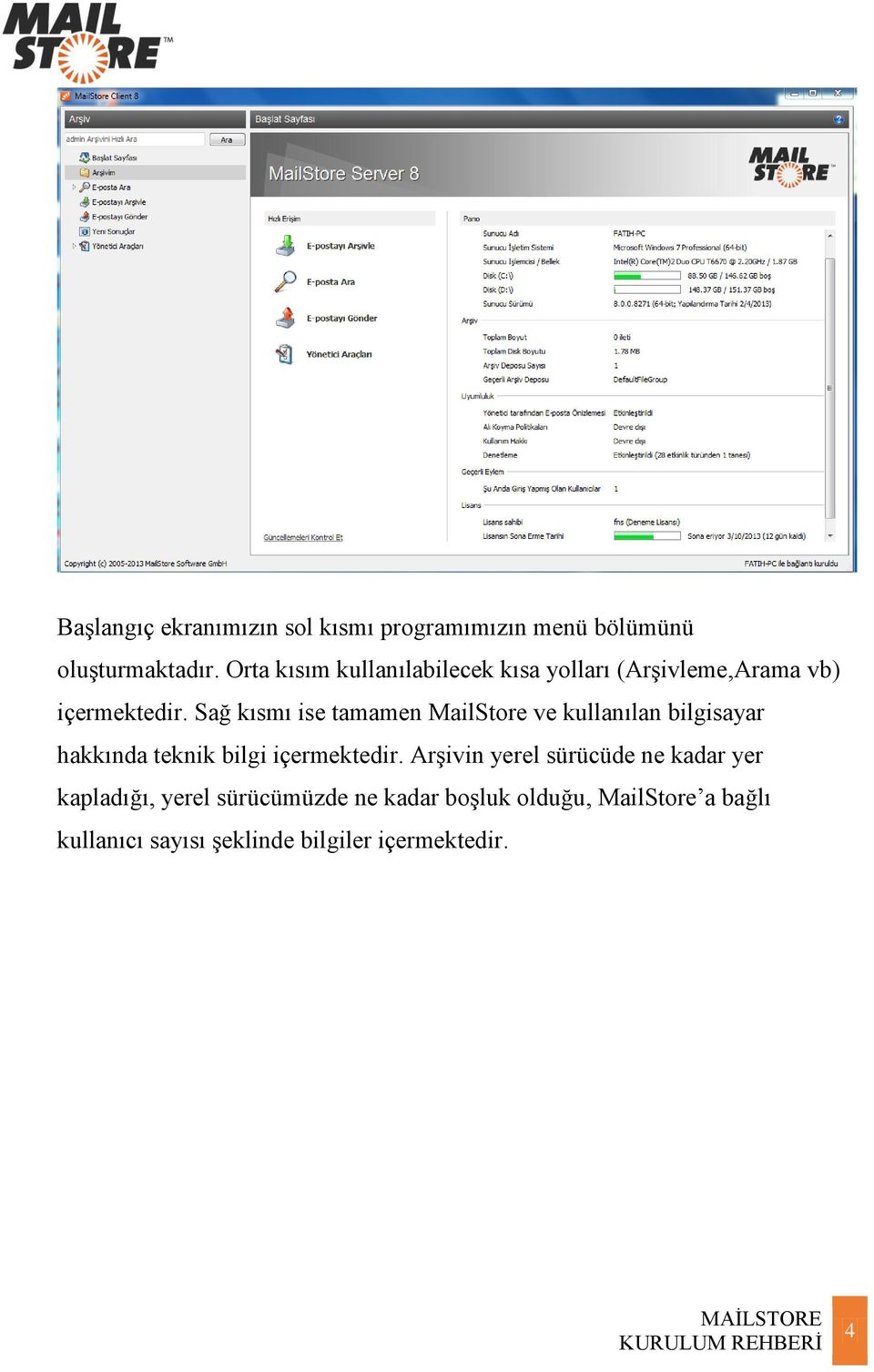 Sağ kısmı ise tamamen MailStore ve kullanılan bilgisayar hakkında teknik bilgi içermektedir.