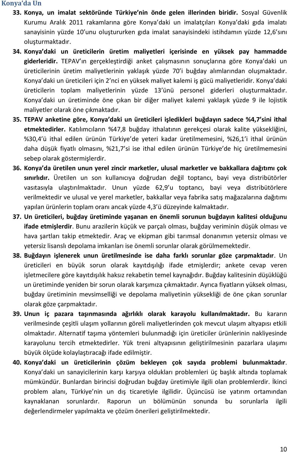 oluşturmaktadır. 34. Konya daki un üreticilerin üretim maliyetleri içerisinde en yüksek pay hammadde giderleridir.