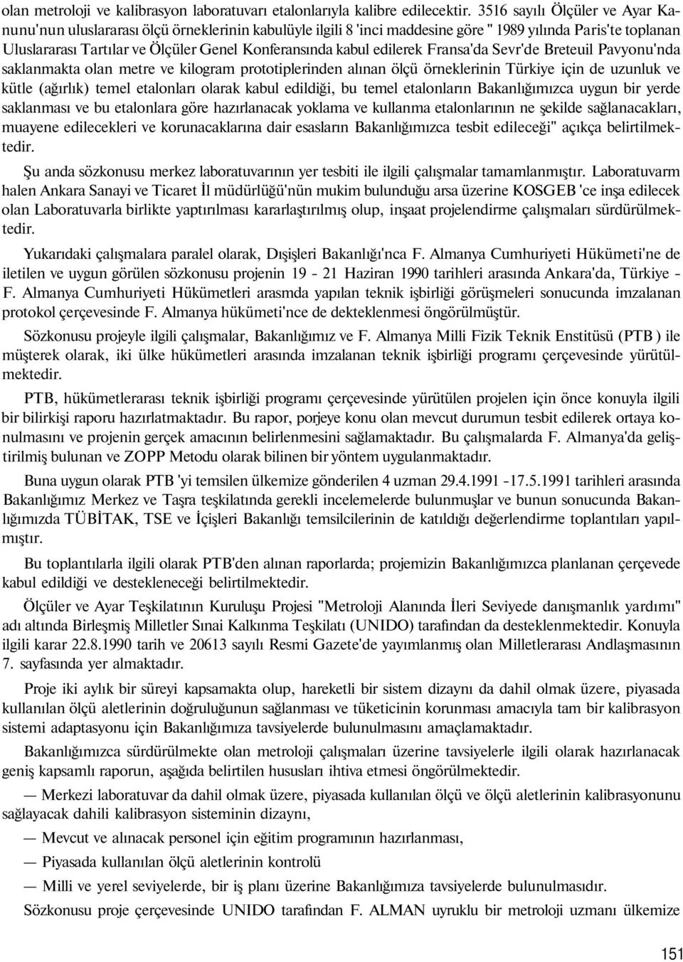 kabul edilerek Fransa'da Sevr'de Breteuil Pavyonu'nda saklanmakta olan metre ve kilogram prototiplerinden alınan ölçü örneklerinin Türkiye için de uzunluk ve kütle (ağırlık) temel etalonları olarak