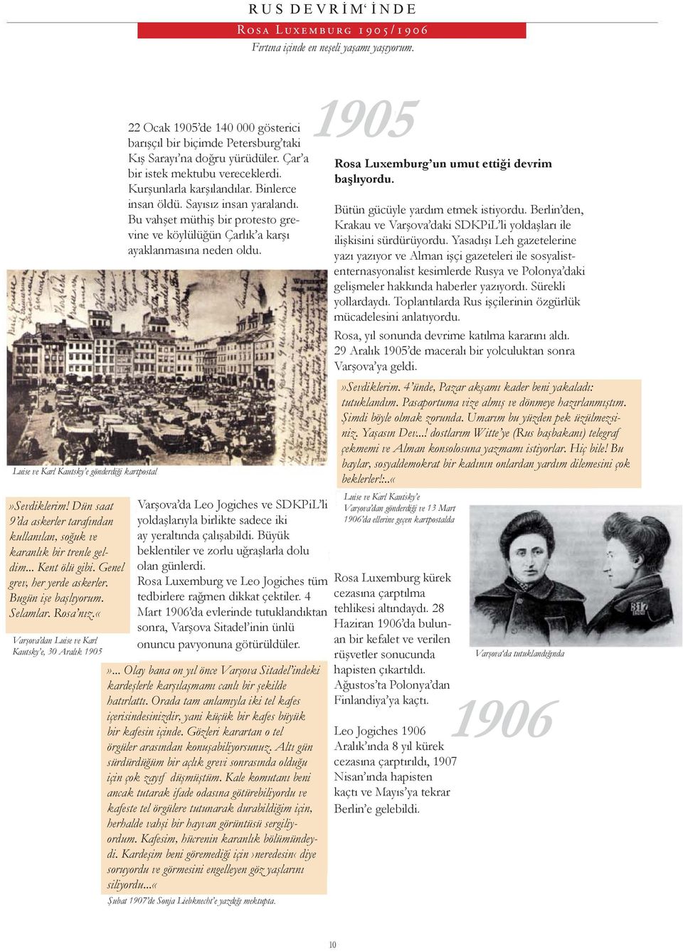 «varşova dan Luise ve Karl Kautsky e, 30 Aralık 1905 22 Ocak 1905 de 140 000 gösterici barışçıl bir biçimde Petersburg taki Kış Sarayı na doğru yürüdüler. Çar a bir istek mektubu vereceklerdi.