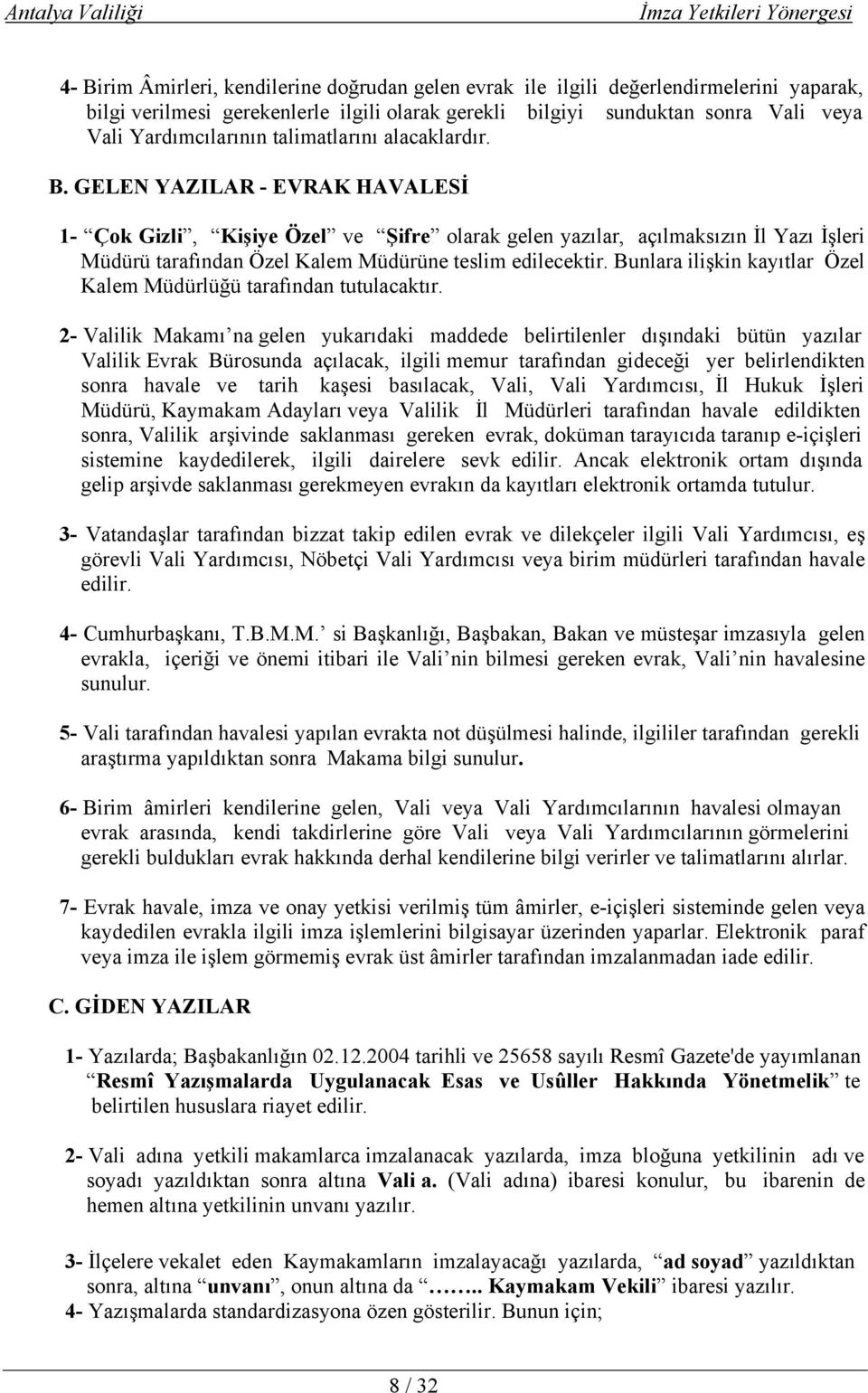 GELEN YAZILAR - EVRAK HAVALESİ 1- Çok Gizli, Kişiye Özel ve Şifre olarak gelen yazılar, açılmaksızın İl Yazı İşleri Müdürü tarafından Özel Kalem Müdürüne teslim edilecektir.