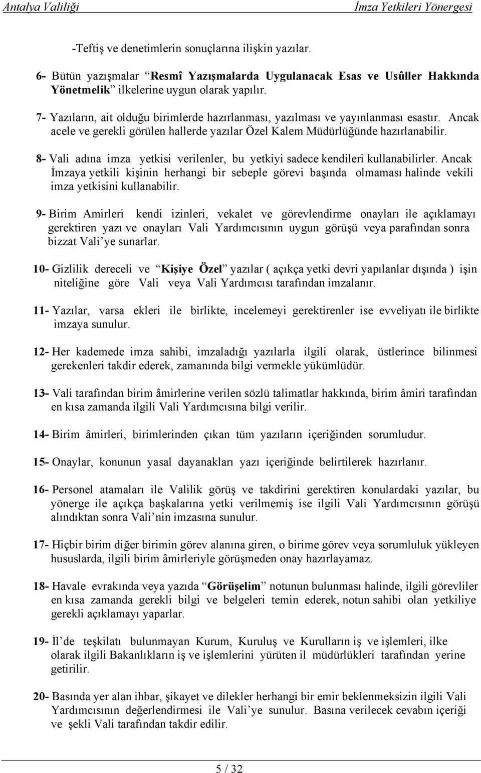 8- Vali adına imza yetkisi verilenler, bu yetkiyi sadece kendileri kullanabilirler.