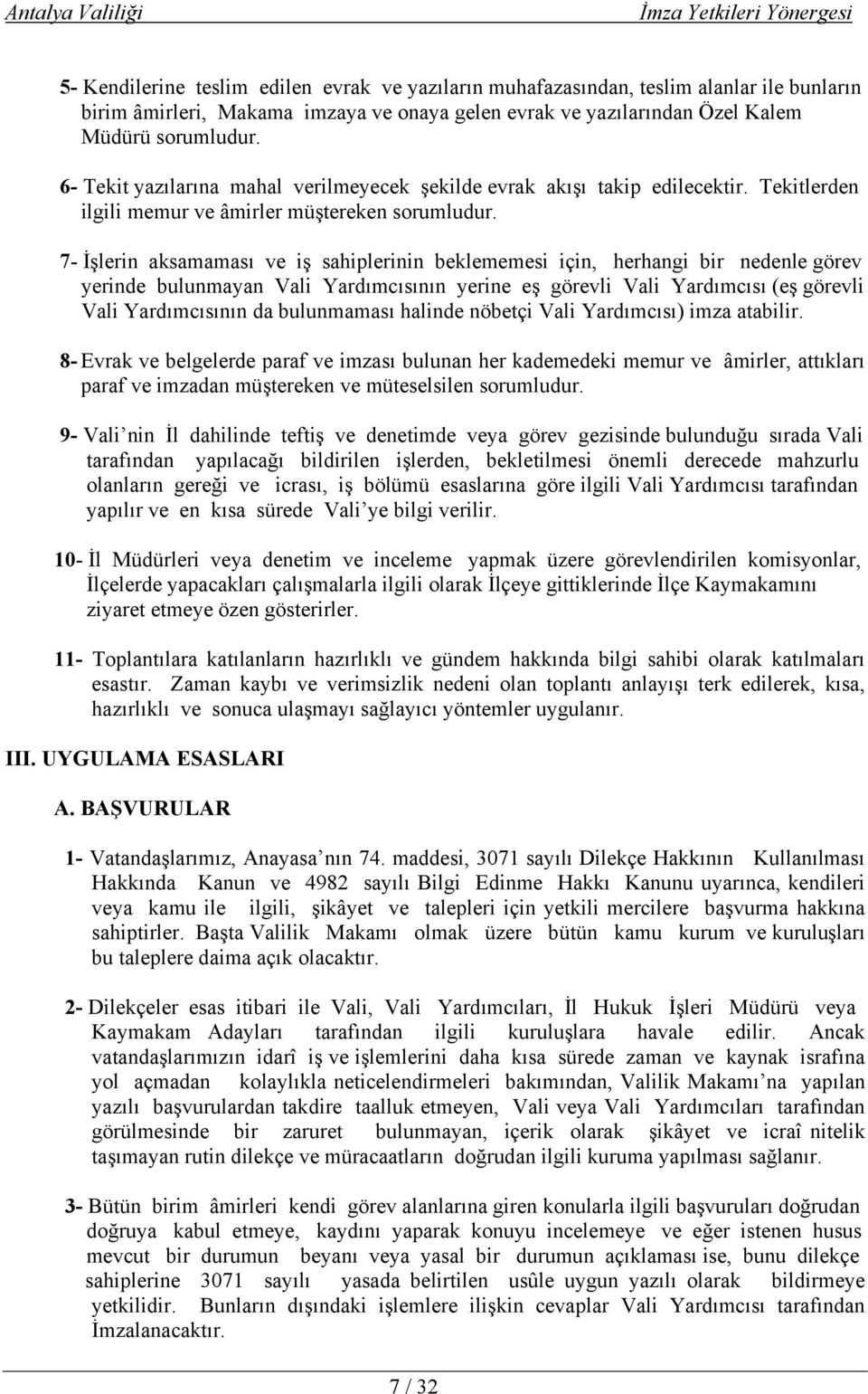 7- İşlerin aksamaması ve iş sahiplerinin beklememesi için, herhangi bir nedenle görev yerinde bulunmayan Vali Yardımcısının yerine eş görevli Vali Yardımcısı (eş görevli Vali Yardımcısının da