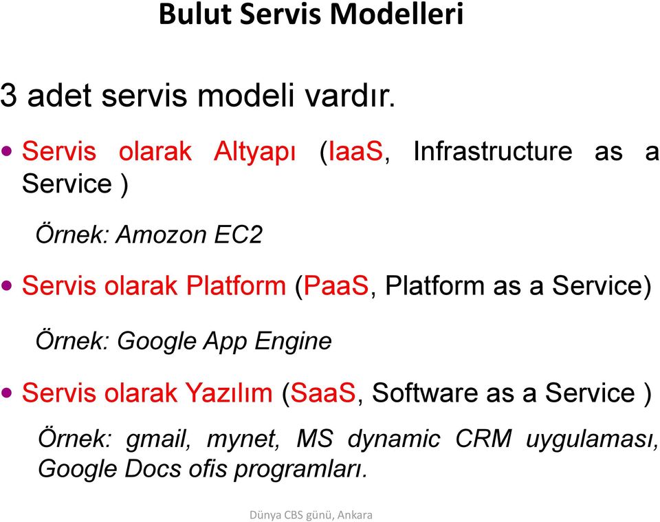 olarak Platform (PaaS, Platform as a Service) Örnek: Google App Engine Servis olarak
