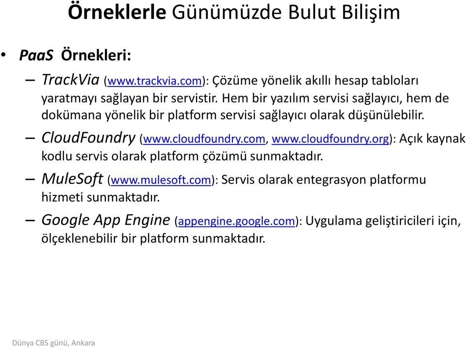 Hem bir yazılım servisi sağlayıcı, hem de dokümana yönelik bir platform servisi sağlayıcı olarak düşünülebilir. CloudFoundry (www.cloudfoundry.