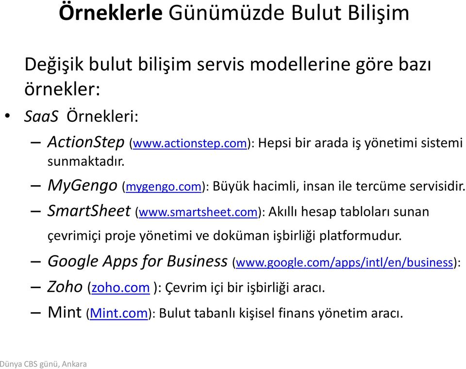 smartsheet.com): Akıllı hesap tabloları sunan çevrimiçi proje yönetimi ve doküman işbirliği platformudur. Google Apps for Business (www.