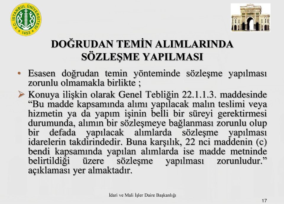 maddesinde Bu madde kapsamında alımı yapılacak malın teslimi veya hizmetin ya da yapım işinin belli bir süreyi gerektirmesi durumunda, alımın bir