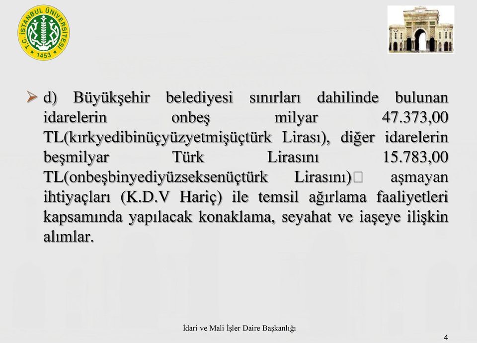 15.783,00 TL(onbeşbinyediyüzseksenüçtürk Lirasını) aşmayan ihtiyaçları (K.D.