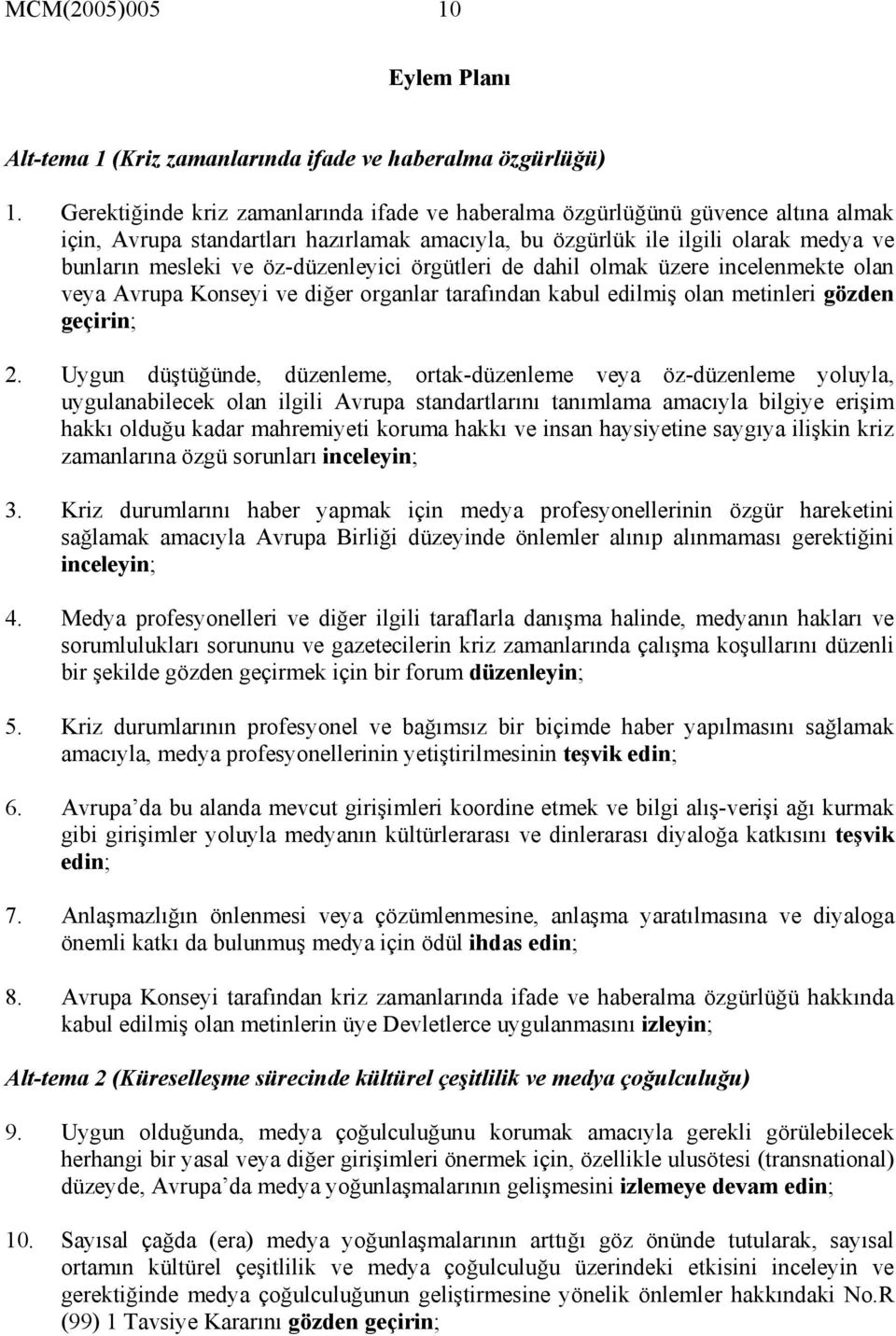 öz-düzenleyici örgütleri de dahil olmak üzere incelenmekte olan veya Avrupa Konseyi ve diğer organlar tarafından kabul edilmiş olan metinleri gözden geçirin; 2.