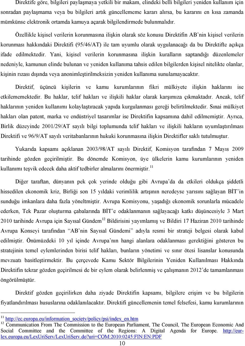 Özellikle kişisel verilerin korunmasına ilişkin olarak söz konusu Direktifin AB nin kişisel verilerin korunması hakkındaki Direktifi (95/46/AT) ile tam uyumlu olarak uygulanacağı da bu Direktifte