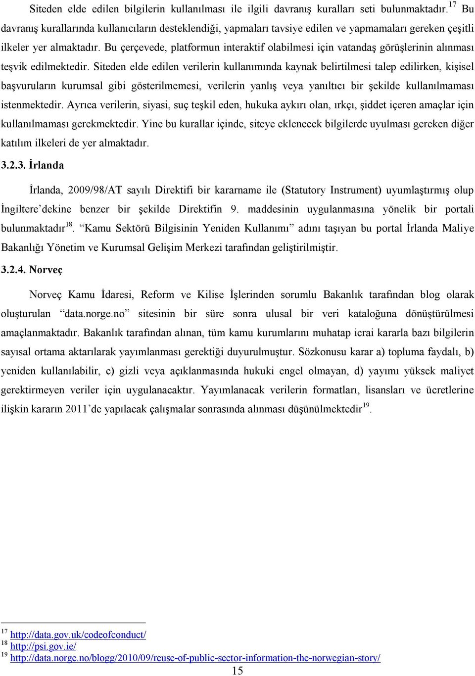 Bu çerçevede, platformun interaktif olabilmesi için vatandaş görüşlerinin alınması teşvik edilmektedir.