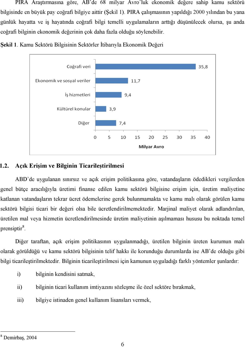 fazla olduğu söylenebilir. Şekil 1. Kamu Sektörü Bilgisinin Sektörler İtibarıyla Ekonomik Değeri 1.2.