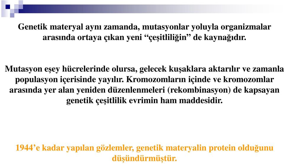 Mutasyon eşey hücrelerinde olursa, gelecek kuşaklara aktarılır ve zamanla populasyon içerisinde yayılır.