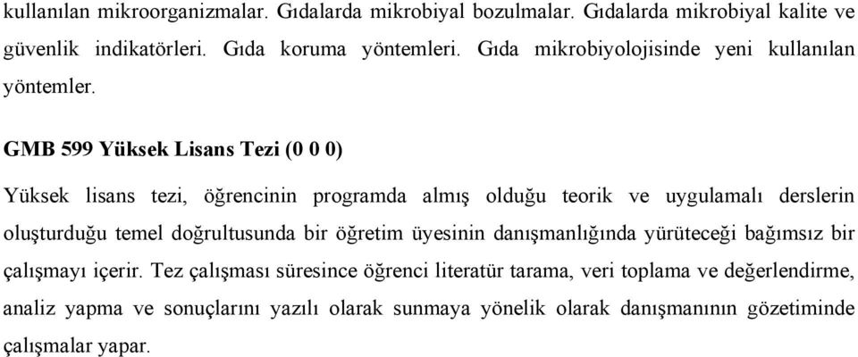 GMB 599 Yüksek Lisans Tezi (0 0 0) Yüksek lisans tezi, öğrencinin programda almış olduğu teorik ve uygulamalı derslerin oluşturduğu temel doğrultusunda