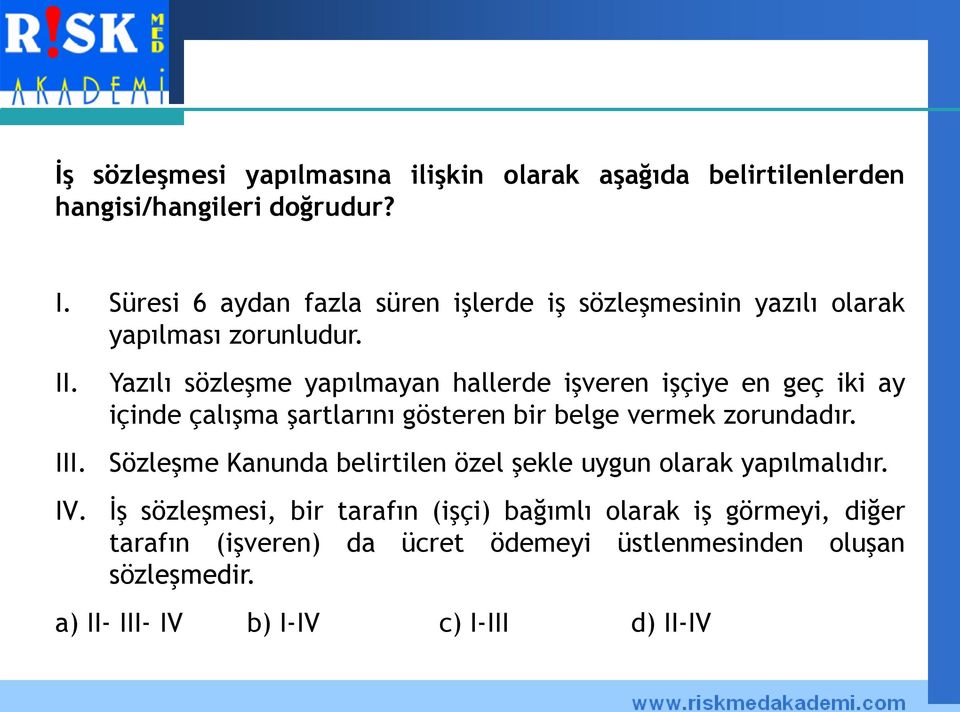 Yazılı sözleşme yapılmayan hallerde işveren işçiye en geç iki ay içinde çalışma şartlarını gösteren bir belge vermek zorundadır.