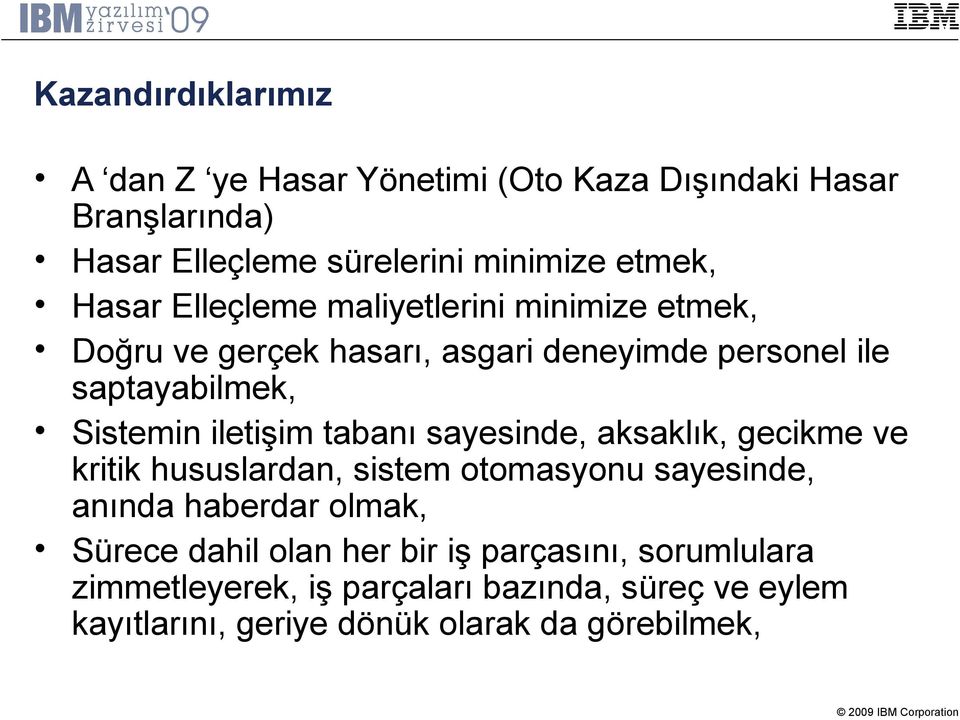 iletişim tabanı sayesinde, aksaklık, gecikme ve kritik hususlardan, sistem otomasyonu sayesinde, anında haberdar olmak, Sürece