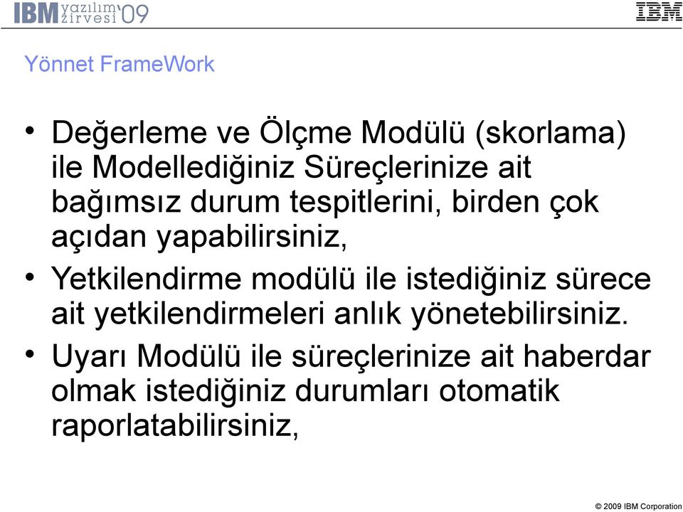 modülü ile istediğiniz sürece ait yetkilendirmeleri anlık yönetebilirsiniz.