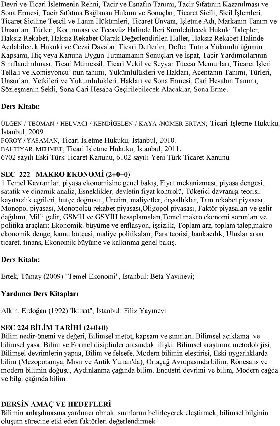 Değerlendirilen Haller, Haksız Rekabet Halinde Açılabilecek Hukuki ve Cezai Davalar, Ticari Defterler, Defter Tutma Yükümlülüğünün Kapsamı, Hiç veya Kanuna Uygun Tutmamanın Sonuçları ve İspat, Tacir