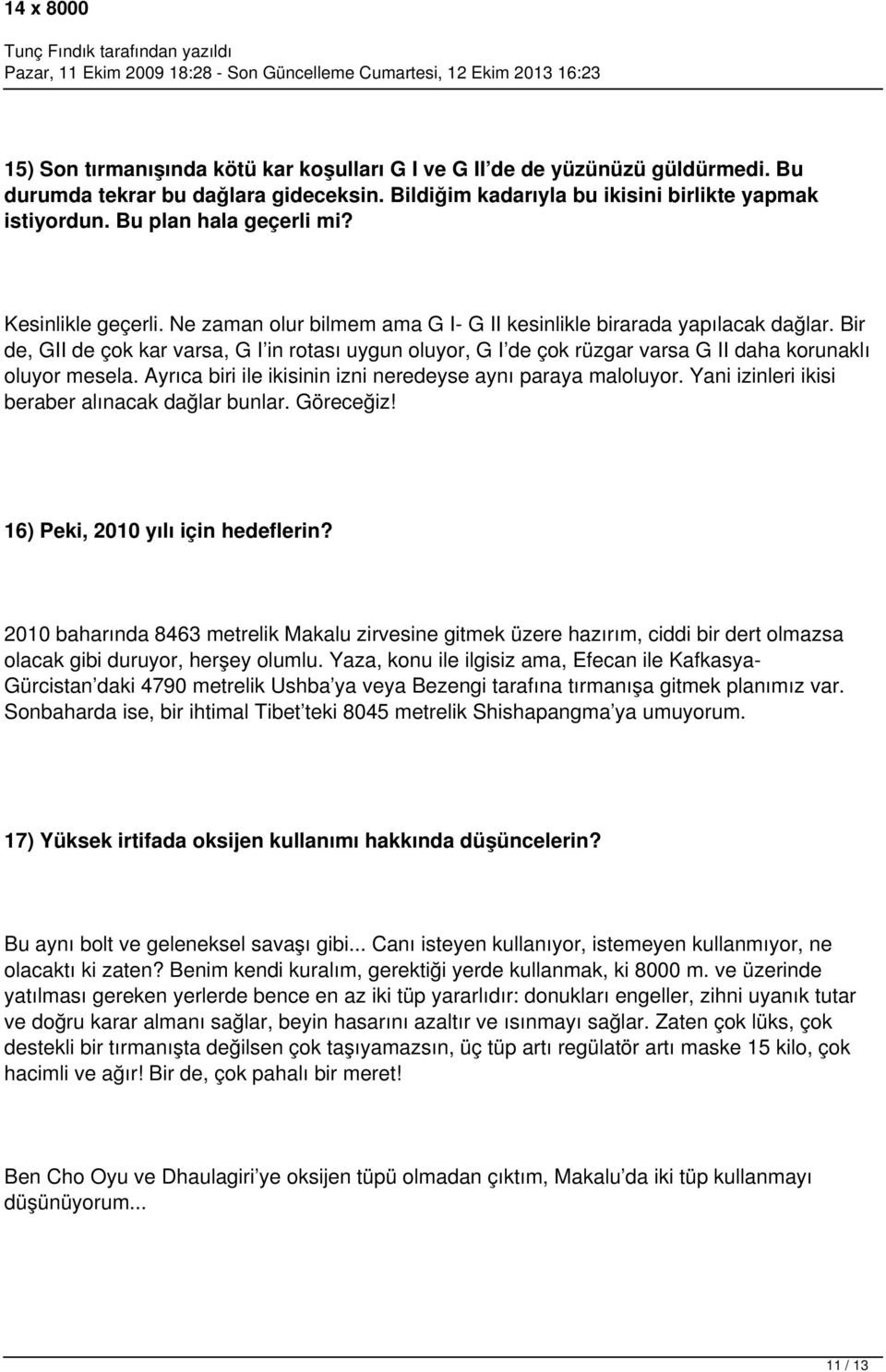 Bir de, GII de çok kar varsa, G I in rotası uygun oluyor, G I de çok rüzgar varsa G II daha korunaklı oluyor mesela. Ayrıca biri ile ikisinin izni neredeyse aynı paraya maloluyor.