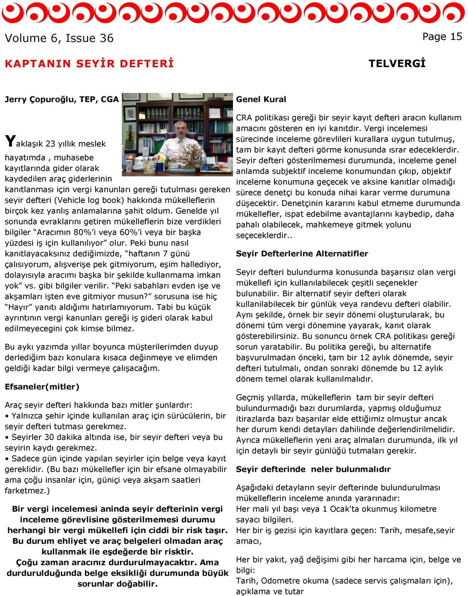 Genelde yıl sonunda evraklarını getiren mükelleflerin bize verdikleri bilgiler Aracımın 80% i veya 60% i veya bir başka yüzdesi iş için kullanılıyor olur.