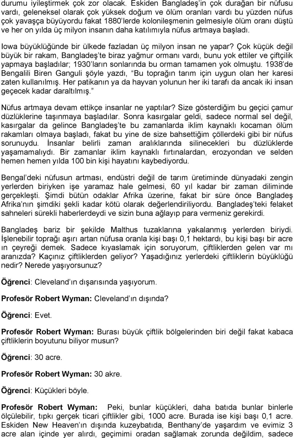 oranı düştü ve her on yılda üç milyon insanın daha katılımıyla nüfus artmaya başladı. Iowa büyüklüğünde bir ülkede fazladan üç milyon insan ne yapar?