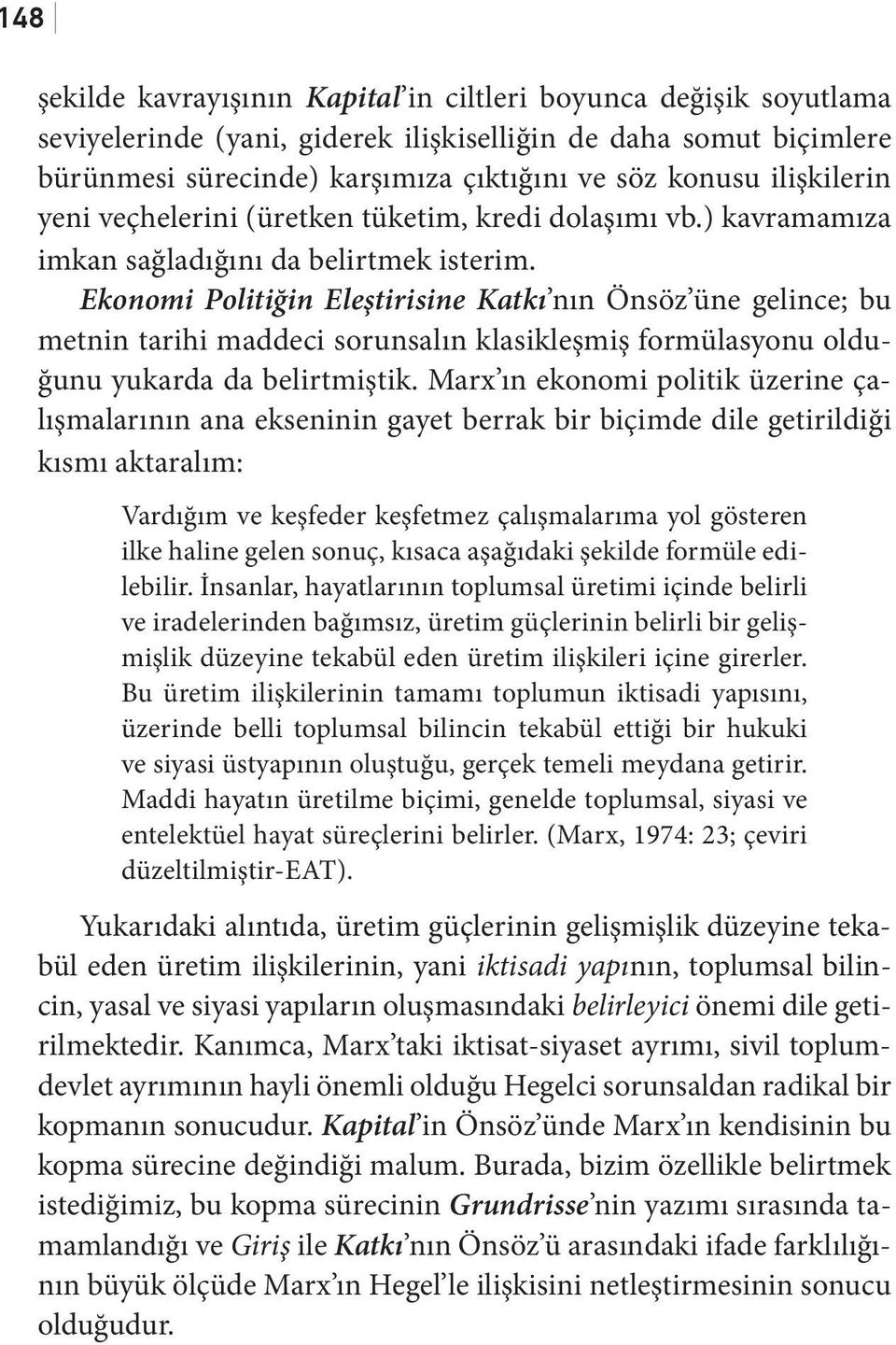 Ekonomi Politiğin Eleştirisine Katkı nın Önsöz üne gelince; bu metnin tarihi maddeci sorunsalın klasikleşmiş formülasyonu olduğunu yukarda da belirtmiştik.