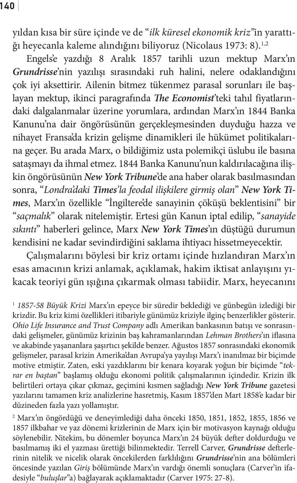 Ailenin bitmez tükenmez parasal sorunları ile başlayan mektup, ikinci paragrafında The Economist teki tahıl fiyatlarındaki dalgalanmalar üzerine yorumlara, ardından Marx ın 1844 Banka Kanunu na dair