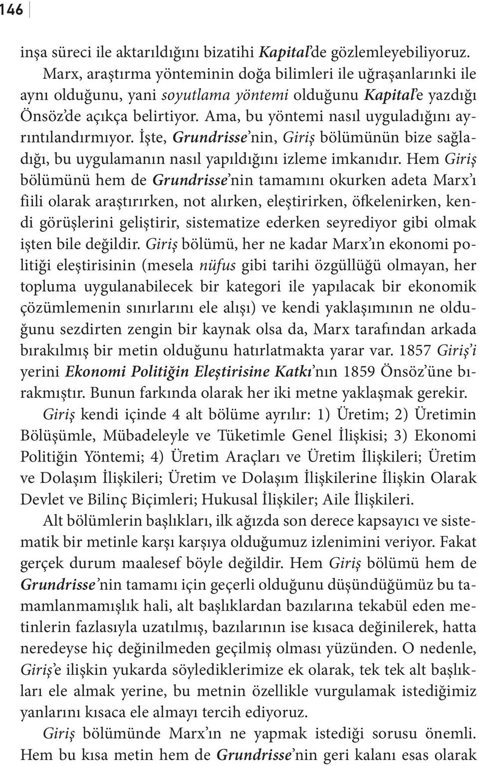 Ama, bu yöntemi nasıl uyguladığını ayrıntılandırmıyor. İşte, Grundrisse nin, Giriş bölümünün bize sağladığı, bu uygulamanın nasıl yapıldığını izleme imkanıdır.