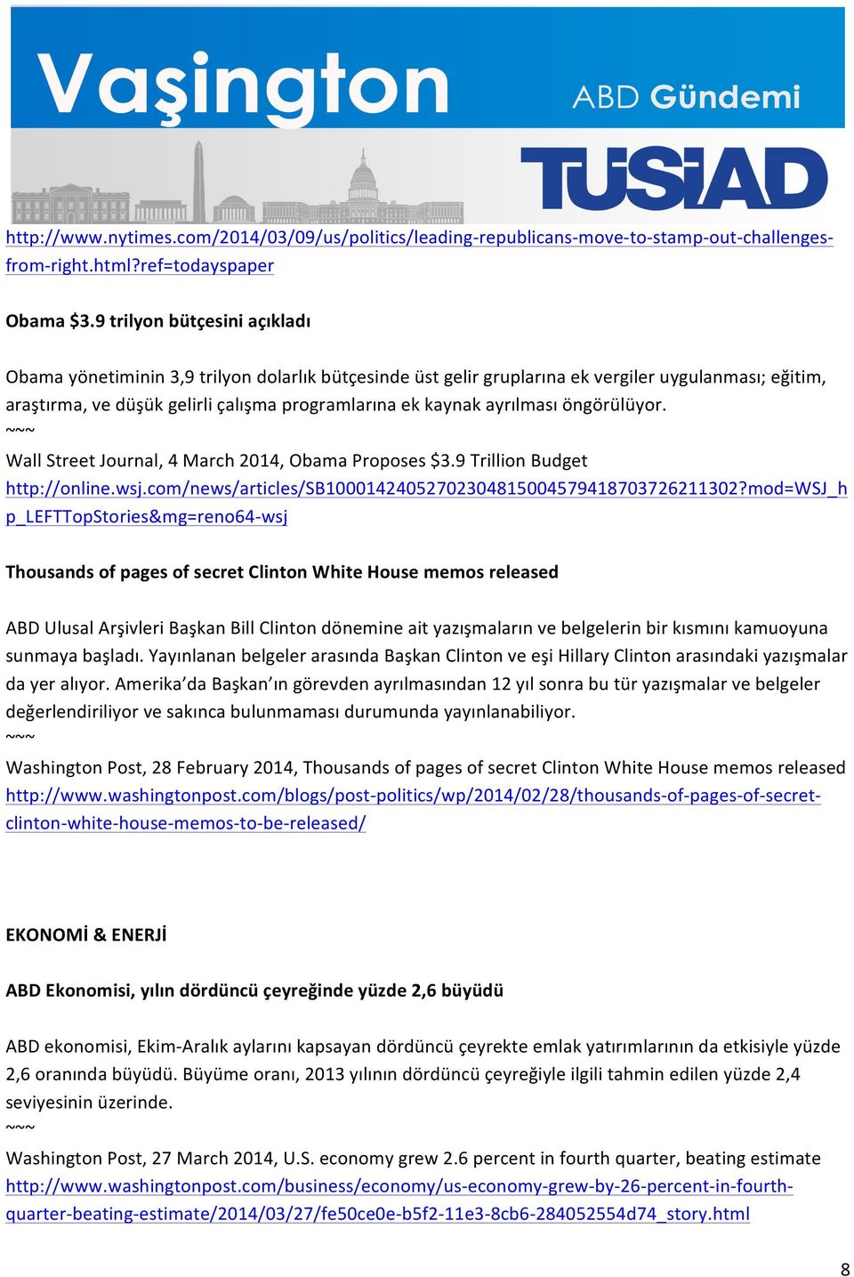 ayrılması öngörülüyor. Wall Street Journal, 4 March 2014, Obama Proposes $3.9 Trillion Budget http://online.wsj.com/news/articles/sb10001424052702304815004579418703726211302?