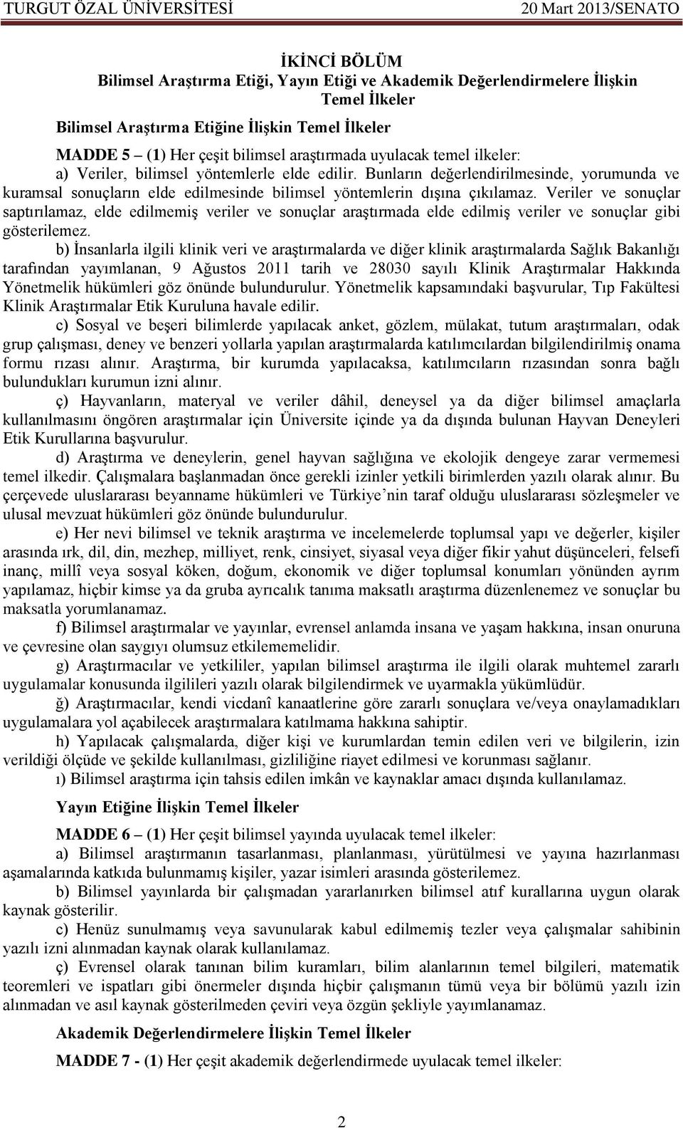 Veriler ve sonuçlar saptırılamaz, elde edilmemiş veriler ve sonuçlar araştırmada elde edilmiş veriler ve sonuçlar gibi gösterilemez.