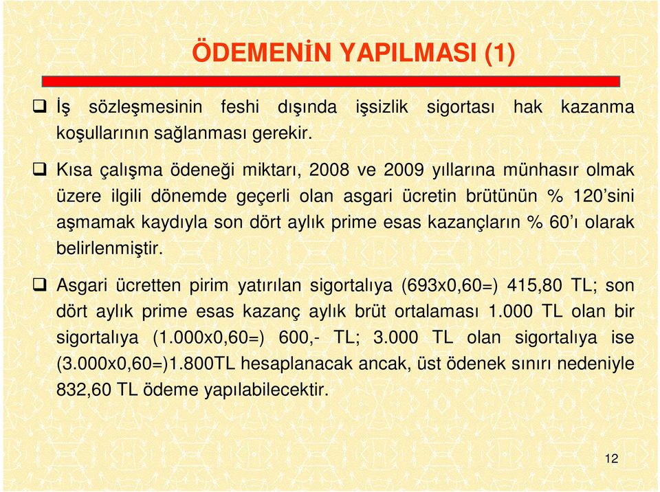 kaydıyla son dört aylık prime esas kazançların % 60 ı olarak belirlenmiştir.