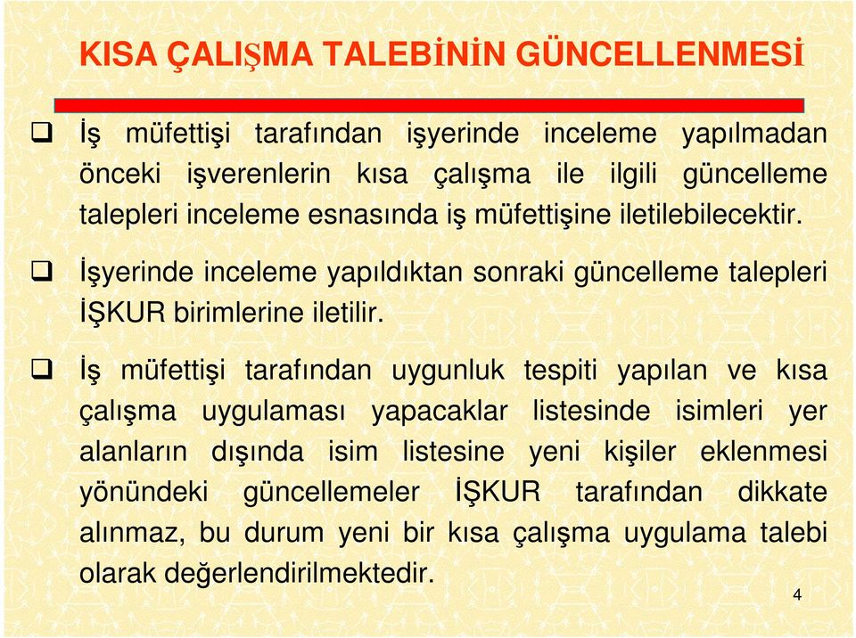 İş müfettişi tarafından uygunluk tespiti yapılan ve kısa çalışma uygulaması yapacaklar listesinde isimleri yer alanların dışında isim listesine yeni