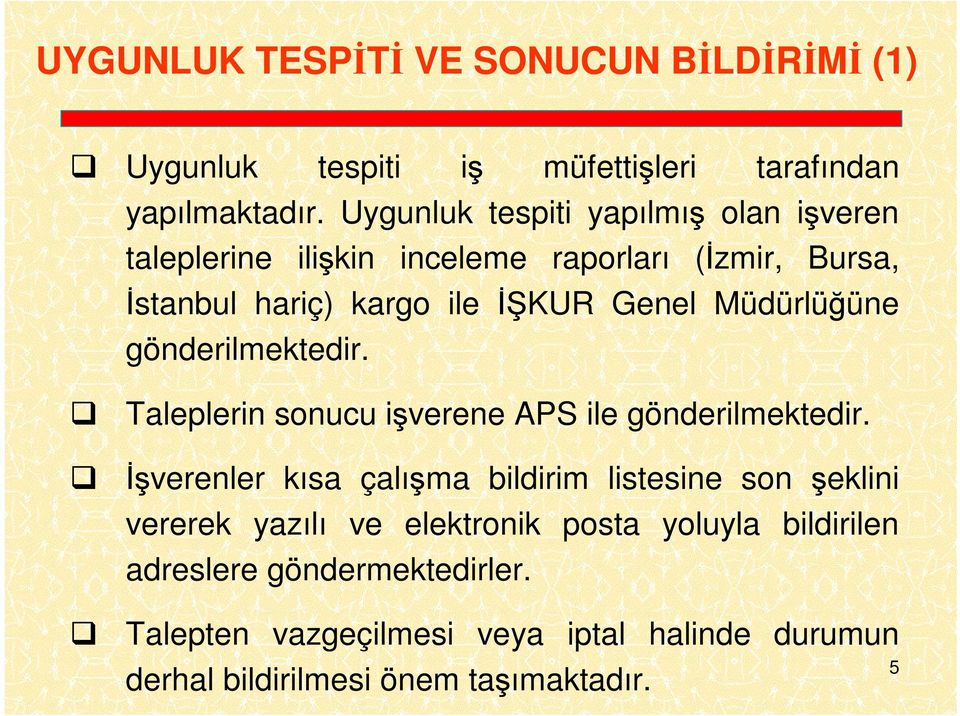 Müdürlüğüne gönderilmektedir. Taleplerin sonucu işverene APS ile gönderilmektedir.