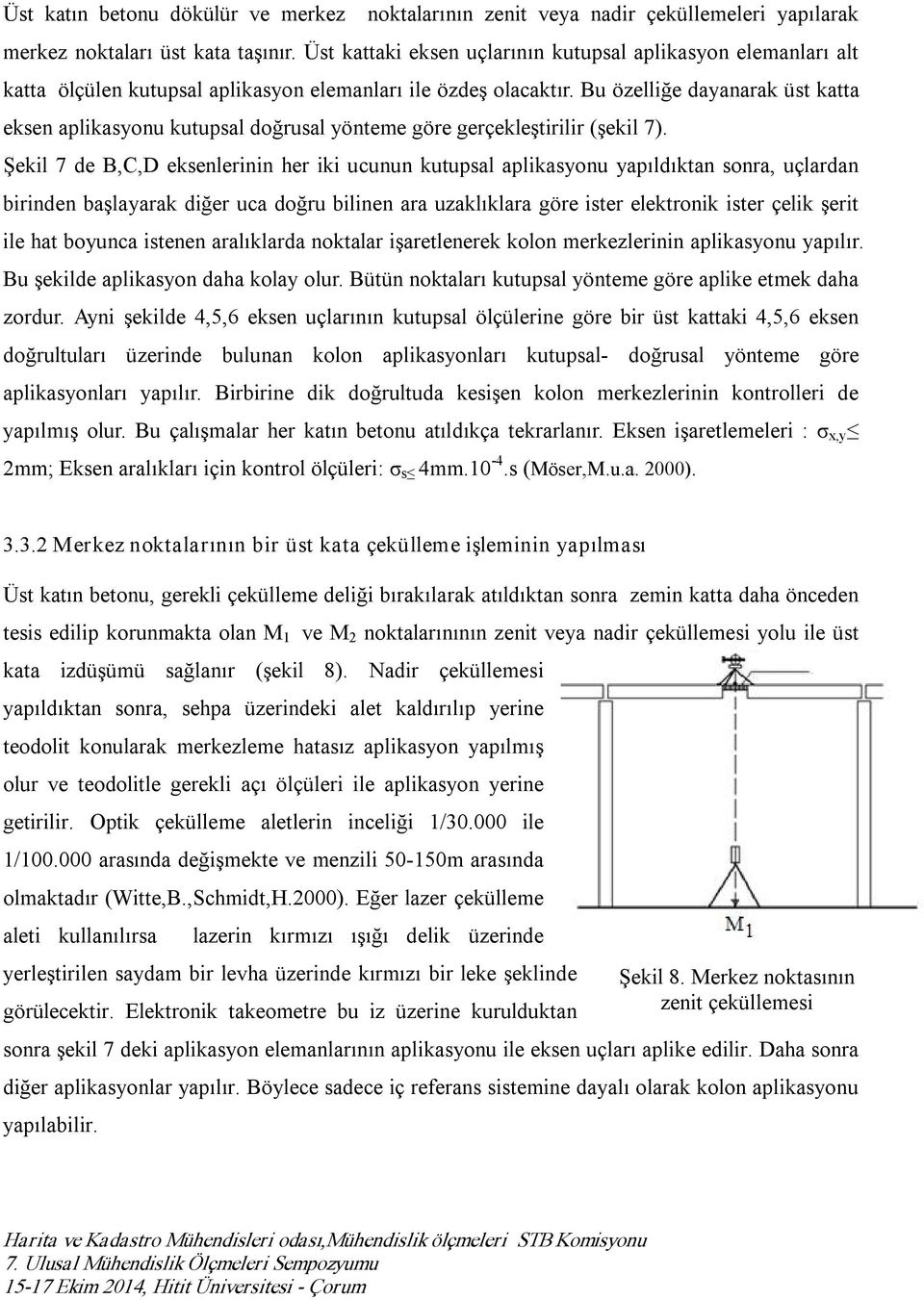 Bu özelliğe dayanarak üst katta eksen aplikasyonu kutupsal doğrusal yönteme göre gerçekleştirilir (şekil 7).