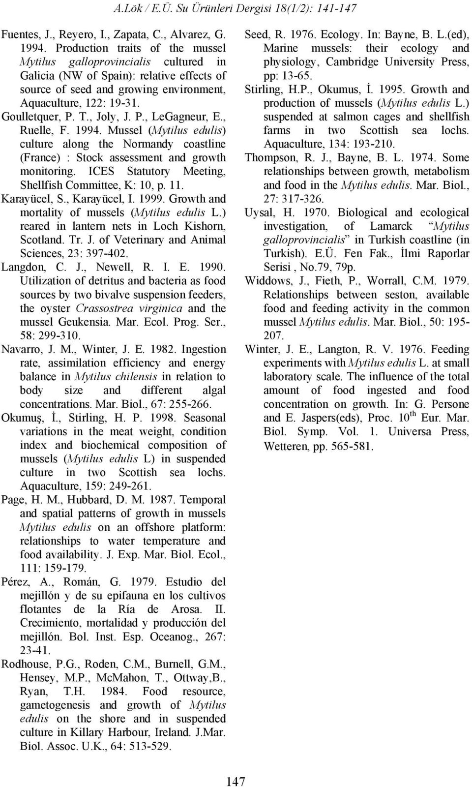 , Joly, J. P., LeGagneur, E., Ruelle, F. 1994. Mussel (Mytilus edulis) culture along the Normandy coastline (France) : Stock assessment and growth monitoring.