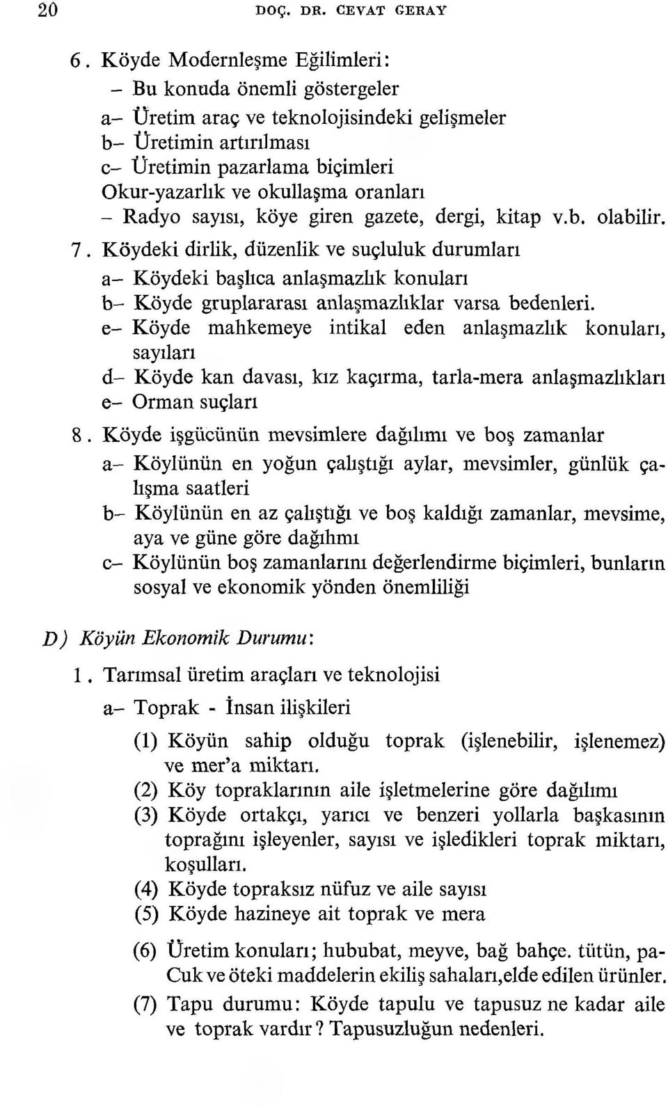 oranları - Radyo sayısı, köye giren gazete, dergi, kitap v.b. olabilir. 7.