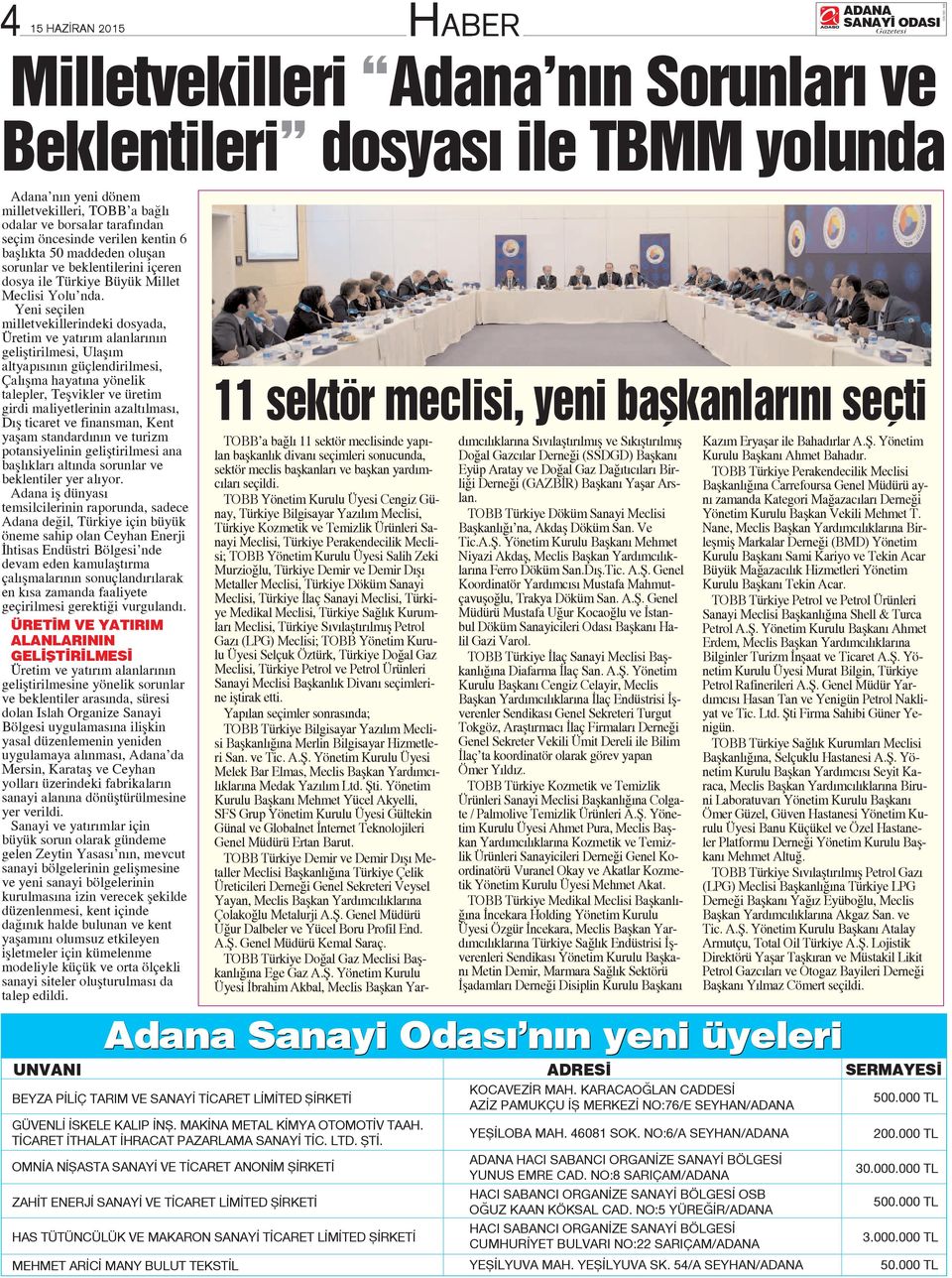 Yeni seçilen milletvekillerindeki dosyada, Üretim ve yat r m alanlar n n gelifltirilmesi, Ulafl m altyap s n n güçlendirilmesi, Çal flma hayat na yönelik talepler, Teflvikler ve üretim girdi