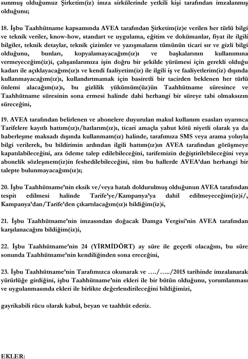 teknik çizimler ve yazışmaların tümünün ticari sır ve gizli bilgi olduğunu, bunları, kopyalamayacağım(ız)ı ve başkalarının kullanımına vermeyeceğim(iz)i, çalışanlarımıza işin doğru bir şekilde