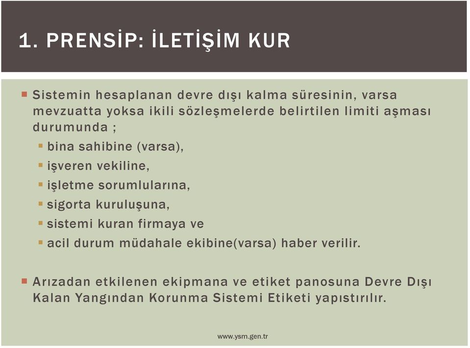 sorumlularına, sigorta kuruluşuna, sistemi kuran firmaya ve acil durum müdahale ekibine(varsa) haber