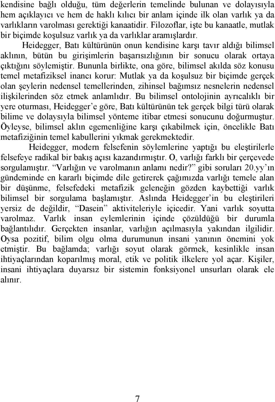 Heidegger, Bat" kültürünün onun kendisine kar#" tav"r ald")" bilimsel akl"n"n, bütün bu giri#imlerin ba#ar"s"zl")"n"n bir sonucu olarak ortaya ç"kt")"n" söylemi#tir.