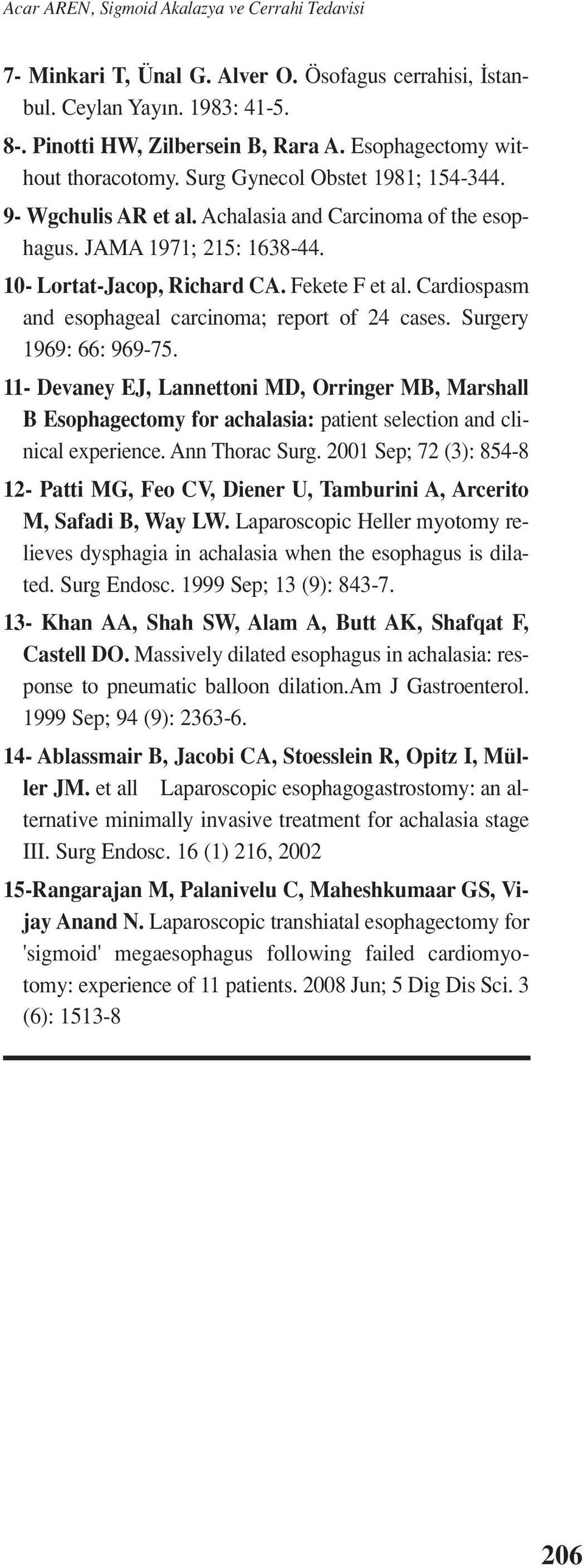 Surgery 1969: 66: 969-75. 11- Devaney EJ, Lannettoni MD, Orringer MB, Marshall B Esophagectomy for achalasia: patient selection and clinical experience. Ann Thorac Surg.